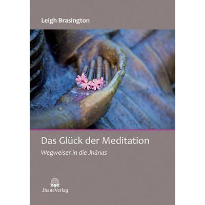 Das Glück der Meditation, Taschenbuch von Brasington Leigh, Jhana Verlag im Buddha-Haus, 978-3-931274-66-5