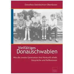 Vielfältiges Donauschwabien, Biografien von Dorothea Steinlechner-Oberläuter