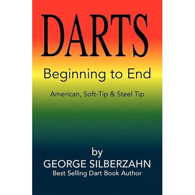Darts Beginning to End, Taschenbuch von George Silberzahn, Xlibris, 978-1-4415-3871-0
