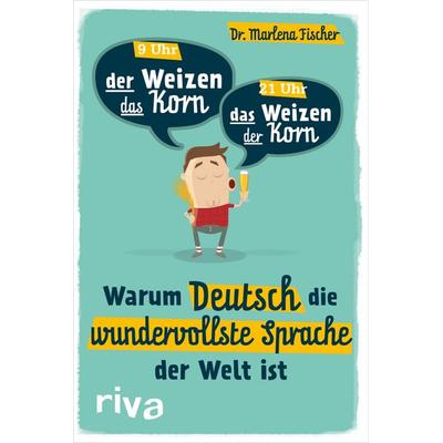 Warum Deutsch die wundervollste Sprache der Welt ist, Taschenbuch von Marlena Fischer, Riva, 978-3-7423-0650-0
