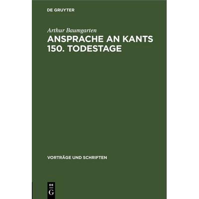 Ansprache an Kants 150. Todestage, Gebundene Ausgabe von Arthur Baumgarten, De Gruyter, 978-3-11-253807-4