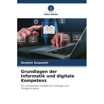 Grundlagen der Informatik und digitale Kompetenz, Taschenbuch von Ibrahim Sawaneh, Verlag Unser Wissen