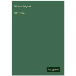 Die Hexe, Belletristik von Wilhelm Weigand