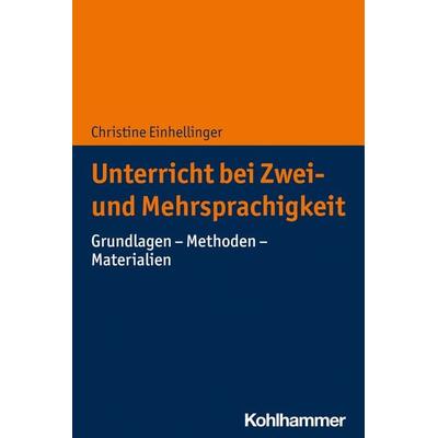 Unterricht bei Zwei- und Mehrsprachigkeit, Taschenbuch von Christine Einhellinger, Kohlhammer, 978-3-17-038480-4