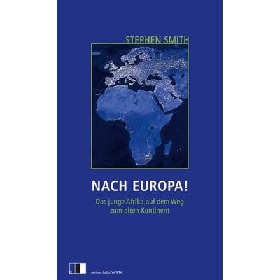 Nach Europa!, Taschenbuch von Stephen Smith, Edition.fotoTAPETA Berlin, 978-3-940524-75-1