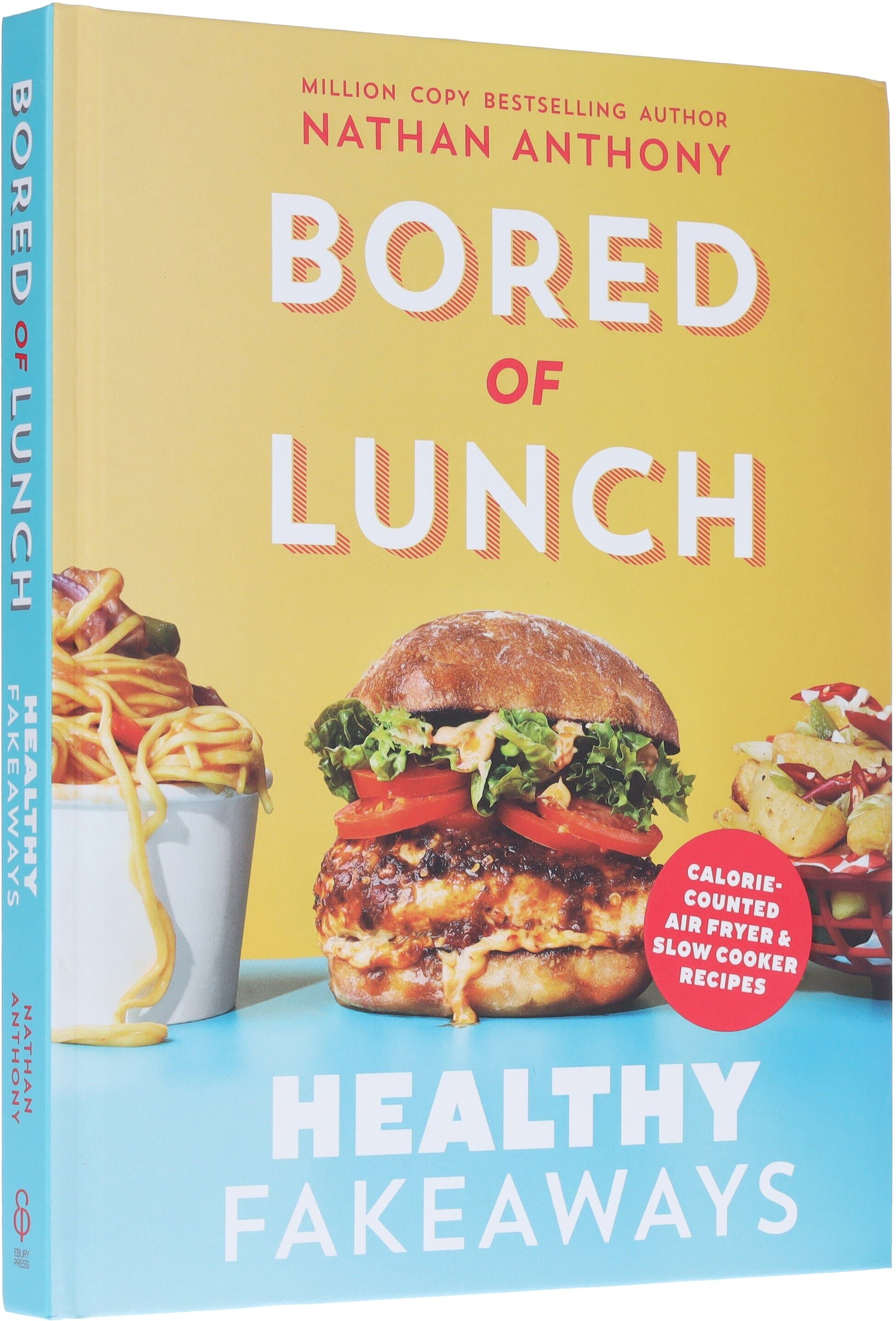 Bored of Lunch: Healthy Fakeaways: Calorie-Counted Air Fryer & Slow Cooker Recipes by Nathan Anthony - Non Fiction - Hardback Ebury Publishing