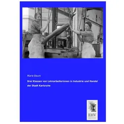 Drei Klassen von Lohnarbeiterinnen in Industrie und Handel der Stadt Karlsruhe, Fachbücher von Marie Baum