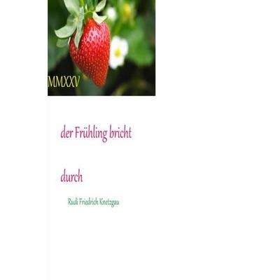 Der Frühling bricht durch MMXXV, Taschenbuch von Rudolf Friedrich,Hassfurt Rudi Friedrich,Climate zones Weather regions,Wolf Rieteriki, Epubli,