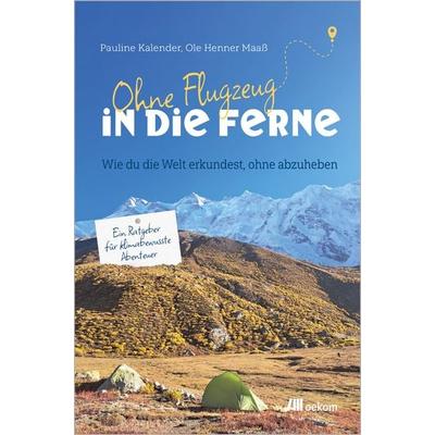 Ohne Flugzeug in die Ferne, Taschenbuch von Pauline Kalender,Ole Henner Maass, Oekom verlag, 978-3-9872650-6-8