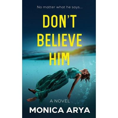 Don't Believe Him, Taschenbuch von Monica Arya, Monica Patel