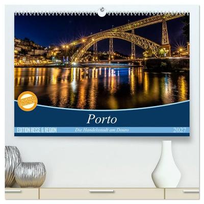 Porto - Die Handelsstadt am Douro (hochwertiger Premium Wandkalender 2027 DIN A2 quer), Kunstdruck in Hochglanz