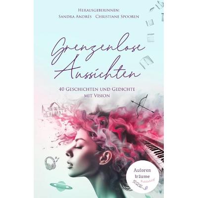 Grenzenlose Aussichten, Taschenbuch von Sandra Andrés,Christiane Spooren, Epubli, 978-3-7584-6044-9
