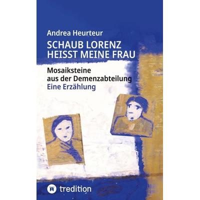 Schaub Lorenz heisst meine Frau, Gebundene Ausgabe von Andrea Heurteur, Tredition, 978-3-384-85923-5