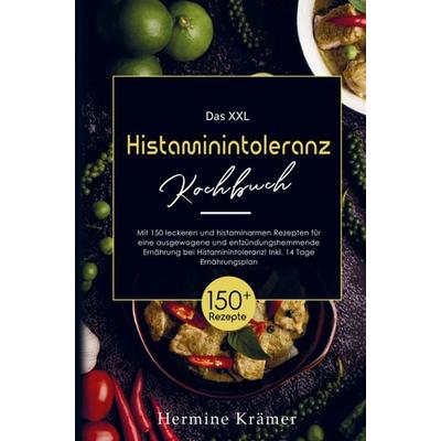 Das XXL Histaminintoleranz Kochbuch mit histaminarmen Rezepten für eine entzündungshemmende Ernährung bei Histaminintoleranz!, Gebundene Ausgabe von