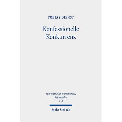 Konfessionelle Konkurrenz, Gebundene Ausgabe von Tobias Dienst, Mohr Siebeck, 978-3-16-159216-4