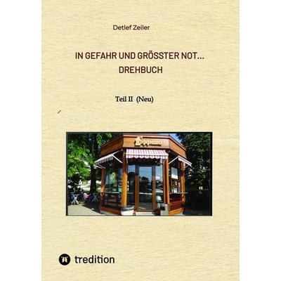 In Gefahr und größter Not... Drehbuch, Taschenbuch von Detlef Zeiler, Tredition, 978-3-347-65366-5