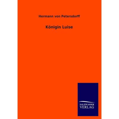 Königin Luise, Taschenbuch von Hermann Petersdorff, Salzwasser, 978-3-8460-4482-7