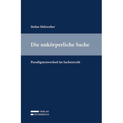Die unkörperliche Sache, Taschenbuch von Stefan Holzweber, Verlag Österreich, 978-3-7046-9441-6