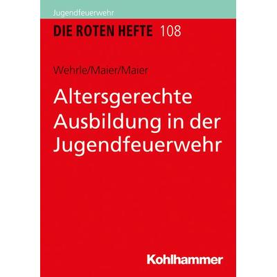 Altersgerechte Ausbildung in der Jugendfeuerwehr, Taschenbuch von Silke Wehrle,Armin Maier,Roswitha Maier, Kohlhammer, 978-3-17-036484-4