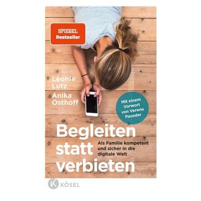 Begleiten statt verbieten, Taschenbuch von Leonie Lutz,Anika Osthoff, Kösel, 978-3-466-31186-6