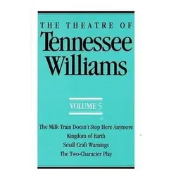 The Theatre of Tennessee Williams Volume V: The Milk Train Doesn't Stop Here Anymore, Kingdom of Ea, Belletristik von Tennessee Williams
