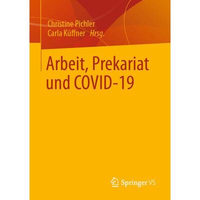 Arbeit, Prekariat und COVID-19, Taschenbuch von , Springer Fachmedien Wiesbaden GmbH, 978-3-658-35996-6
