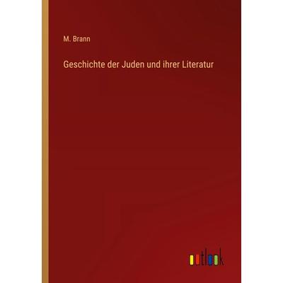 Geschichte der Juden und ihrer Literatur, Taschenbuch von M. Brann, Outlook, 978-3-368-55609-9