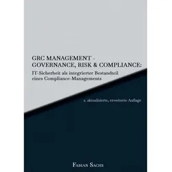 GRC Management-Governance, Risk & Compliance: IT-Sicherheit als integrierter Bestandteil eines Compl, Fachbücher von Fabian Sachs