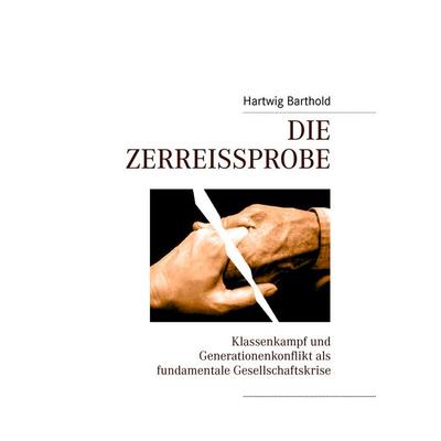 Die Zerreißprobe, Gebundene Ausgabe von Hartwig Barthold, BoD – Books on Demand, 978-3-8391-7534-7