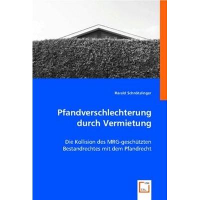 Harald Schn¿tzlinger: Pfandverschlechterung durch Vermietung, Taschenbuch von Harald Schnötzlinger, VDM, 978-3-8364-9091-7