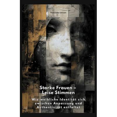 Starke Frauen – Leise Stimmen, Taschenbuch von Franziska Leissen, Epubli, 978-3-8197-3569-1