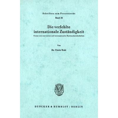 Die verfehlte internationale Zuständigkeit., Taschenbuch von Ulrich Wahl, Duncker & Humblot, 978-3-428-03066-8