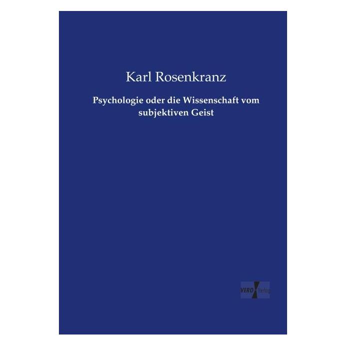 Vero Psychologie oder die Wissenschaft vom subjektiven Geist (Deutsch, Softcover, Karl Rosenkranz) (55575085)