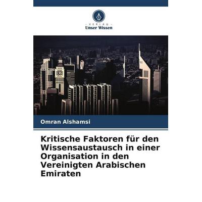 Kritische Faktoren für den Wissensaustausch in einer Organisation in den Vereinigten Arabischen Emiraten, Taschenbuch von Omran Alshamsi, Verlag Unser