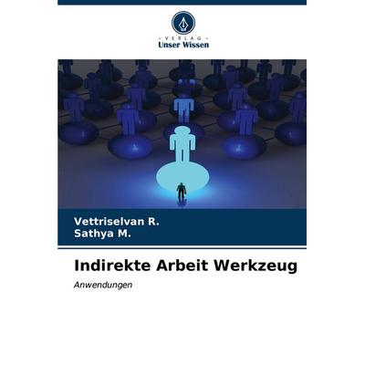 Indirekte Arbeit Werkzeug, Taschenbuch von Vettriselvan R.,Sathya M., Verlag Unser Wissen, 978-620-6-64653-2