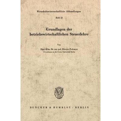 Grundlagen der betriebswirtschaftlichen Steuerlehre., Taschenbuch von Dieter Pohmer, Duncker & Humblot, 978-3-428-01173-5