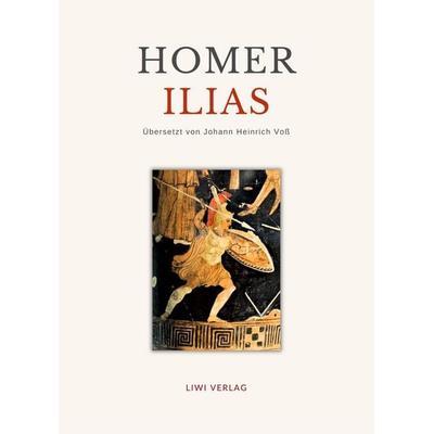 Homer: Ilias. Deutsche Übersetzung von Johann Heinrich Voß, Taschenbuch von Homer, Liwi Literatur- Und Wissenschaftsverlag, 978-3-96542-933-8