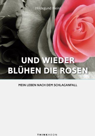 Hildegund Heinl - Und wieder blühen die Rosen: Mein Leben nach dem Schlaganfall - Preis vom 30.09.2026 09:01:18 h