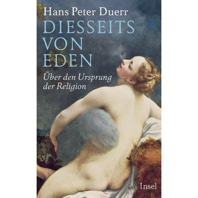 Diesseits von Eden, Gebundene Ausgabe von Hans Peter Duerr, Insel Verlag, 978-3-458-17844-6