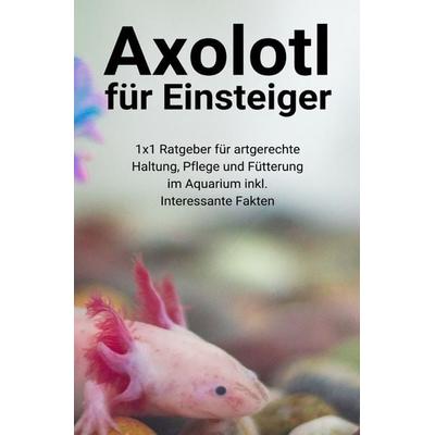 Axolotl für Einsteiger, Taschenbuch von Thorsten Hawk, Epubli, 978-3-7549-2668-0