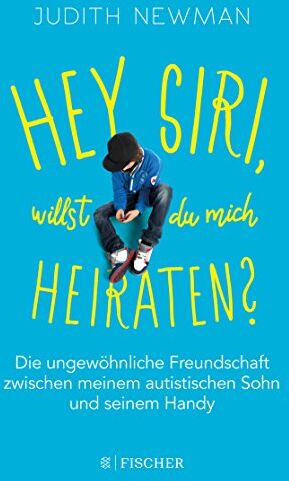 Judith Newman - Hey Siri, willst du mich heiraten?: Die ungewöhnliche Freundschaft zwischen meinem autistischen Sohn und seinem Handy - Preis vom 04.10.2026 03:51:26 h