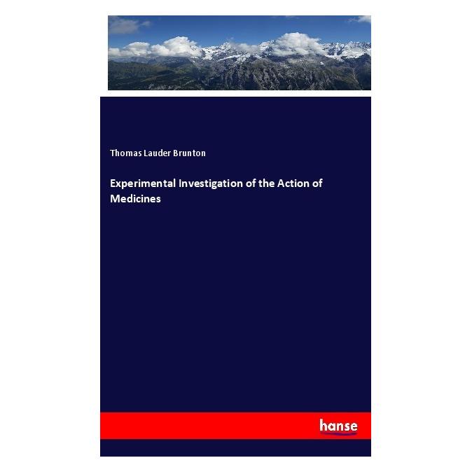 Hansebooks Experimental Investigation of the Action of Medicines (Englisch, Softcover, Thomas Lauder Brunton) (57152991)