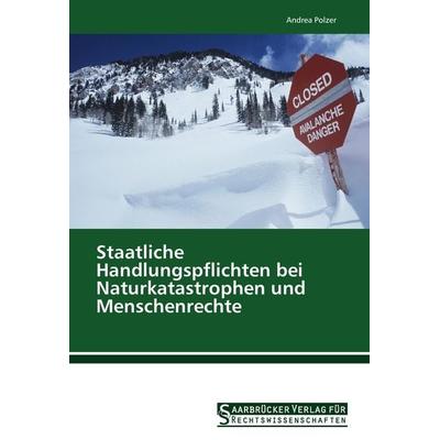 Staatliche Handlungspflichten bei Naturkatastrophen und Menschenrechte, Taschenbuch von Andrea Polzer, Saarbrücker Verlag für Rechtswissenschaften,