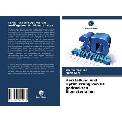 Herstellung und Optimierung von3D-gedruckten Biomaterialien, Taschenbuch von Shankar Sehgal,Manit Gera, Verlag Unser Wissen, 978-620-3-99588-6