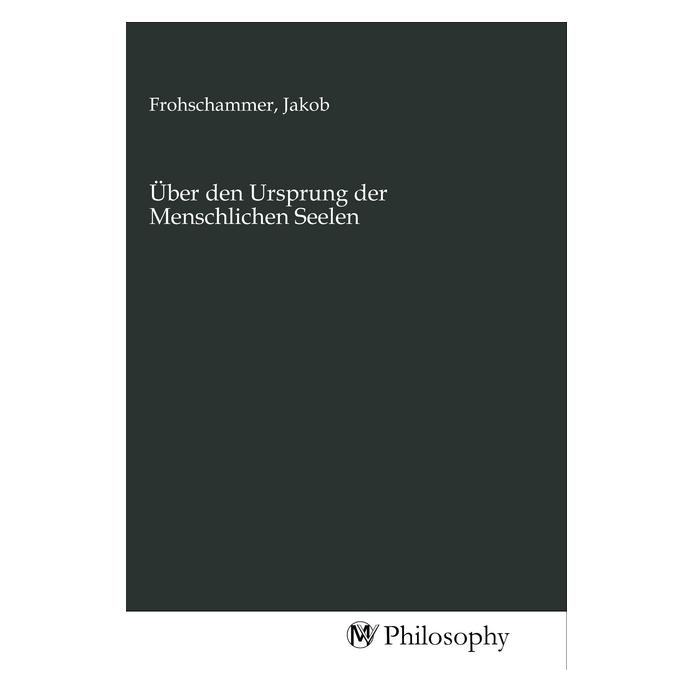 MV-Philosophy Über den Ursprung der Menschlichen Seelen (Deutsch, Jakob Frohschammer) (56149677)