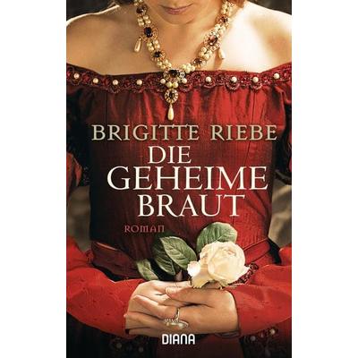 Die geheime Braut, Taschenbuch von Brigitte Riebe, Diana, 978-3-453-35698-6