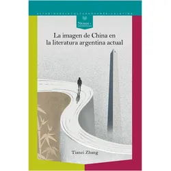 La imagen de China en la literatura argentina actual, Fachbücher von Tianzi Zhang
