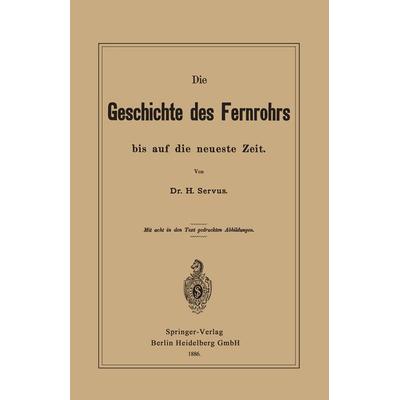 Die Geschichte des Fernrohrs bis auf die neueste Zeit, Taschenbuch von Hermann Servus, Springer Berlin, 978-3-662-32403-5