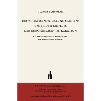 Wirtschaftsentwicklung Spaniens Unter dem Einfluss der Europäischen Integration, Taschenbuch von Santiago García-Echevarría, VS Verlag für