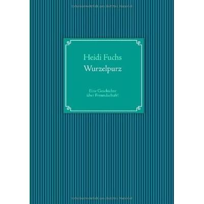 Wurzelpurz, Taschenbuch von Heidi Fuchs, Books on Demand, 978-3-8448-0886-5